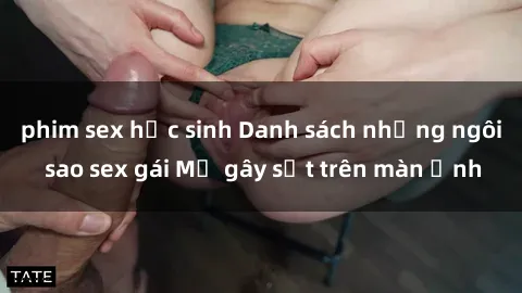 phim sex học sinh Danh sách những ngôi sao sex gái Mỹ gây sốt trên màn ảnh