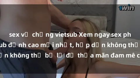 sex vợ chồng vietsub Xem ngay sex phim Hàn Quốc vietsub đỉnh cao mới nhất, hấp dẫn không thể bỏ lỡ để thỏa mãn đam mê của bạn!