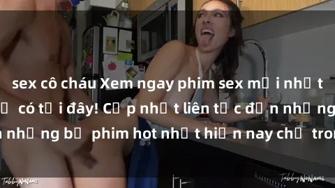 sex cô cháu Xem ngay phim sex mới nhất, hấp dẫn nhất chỉ có tại đây! Cập nhật liên tục đến những bộ phim hot nhất hiện nay chỉ trong vài cú click!