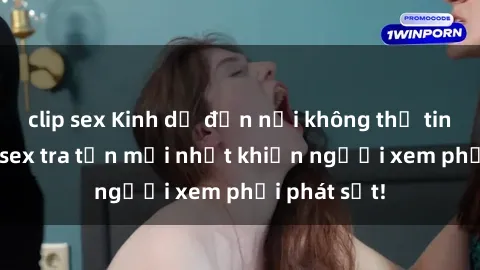 clip sex Kinh dị đến nỗi không thể tin nổi: Phim sex tra tấn mới nhất khiến người xem phải phát sốt!
