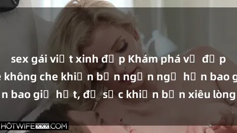 sex gái việt xinh đẹp Khám phá vẻ đẹp gái Việt Nam nude không che khiến bạn ngẩn ngơ hơn bao giờ hết, đủ sức khiến bạn xiêu lòng đến ngất ngây