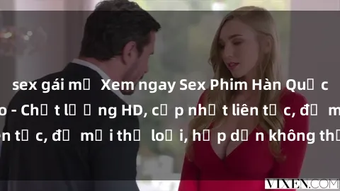 sex gái mỹ Xem ngay Sex Phim Hàn Quốc Vietsub Đỉnh Cao - Chất lượng HD, cập nhật liên tục, đủ mọi thể loại, hấp dẫn không thể bỏ qua!