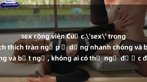 sex công viên Cuộc 'sex' trong thang máy: Khi sự kích thích tràn ngập ở dạng nhanh chóng và bất ngờ, không ai có thể ngờ được điều gì sẽ xảy ra!