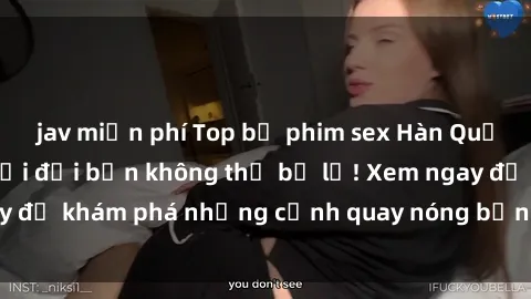 jav miễn phí Top bộ phim sex Hàn Quốc hot nhất mọi thời đại bạn không thể bỏ lỡ! Xem ngay để khám phá những cảnh quay nóng bỏng, đầy nghẹt thở!