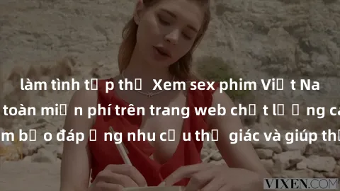 làm tình tập thể Xem sex phim Việt Nam không che hoàn toàn miễn phí trên trang web chất lượng cao. Đảm bảo đáp ứng nhu cầu thị giác và giúp thỏa mãn mong muốn của bạn.