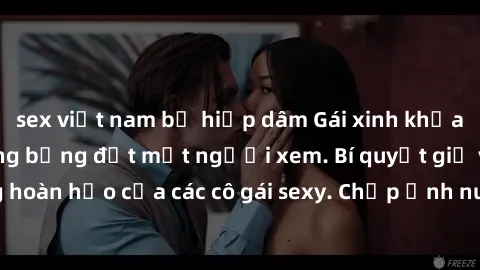 sex việt nam bị hiếp dâm Gái xinh khỏa thân khoe dáng nóng bỏng đốt mắt người xem. Bí quyết giữ vóc dáng hoàn hảo của các cô gái sexy. Chụp ảnh nude tự tin không sợ lộ hàng.