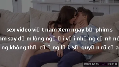 sex video việt nam Xem ngay bộ phim sex milf hot nhất, làm say đắm lòng người với những cảnh nóng bỏng không thể cưỡng lại. Sự quyến rũ của MILF sẽ khiến bạn mãnh liệt!