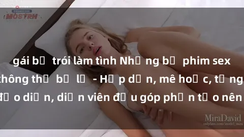 gái bị trói làm tình Những bộ phim sex gái già đỉnh cao không thể bỏ lỡ - Hấp dẫn, mê hoặc, từng đạo diễn, diễn viên đều góp phần tạo nên sự hấp dẫn, kích thích.