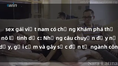 sex gái việt nam có chồng Khám phá thế giới của phim sex nô lệ tình dục: Những câu chuyện đầy nổi dậy, gợi cảm và gây sốc đến từ ngành công nghiệp giải trí đen tối