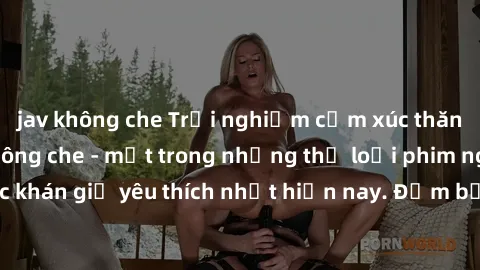 jav không che Trải nghiệm cảm xúc thăng hoa với jav SM không che - một trong những thể loại phim người lớn được khán giả yêu thích nhất hiện nay. Đảm bảo đem lại sự hấp dẫn, kích thích tối đa cho ngườ