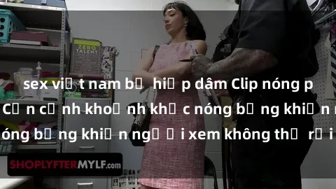 sex việt nam bị hiếp dâm Clip nóng phòng tắm gây sốt: Cận cảnh khoảnh khắc nóng bỏng khiến người xem không thể rời mắt