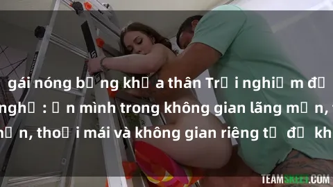 gái nóng bỏng khỏa thân Trải nghiệm độc đáo tại sex nhà nghỉ: ẩn mình trong không gian lãng mạn, thoải mái và không gian riêng tư để khuấy động tình ái.