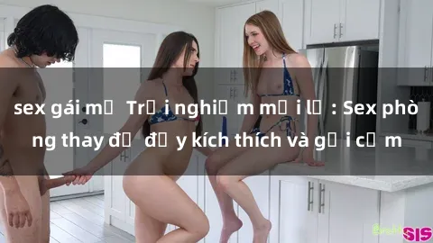 sex gái mỹ Trải nghiệm mới lạ: Sex phòng thay đồ đầy kích thích và gợi cảm