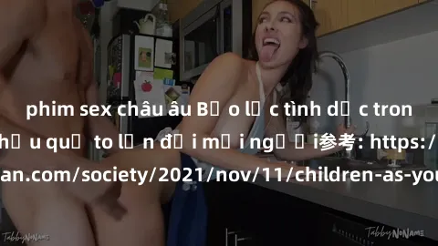 phim sex châu âu Bạo lực tình dục trong nhóm: nguy cơ và hậu quả to lớn đối mọi người参考: https://www.theguardian.com/society/2021/nov/11/children-as-young-as-four-are-being-sexually-abused-by-groups-i