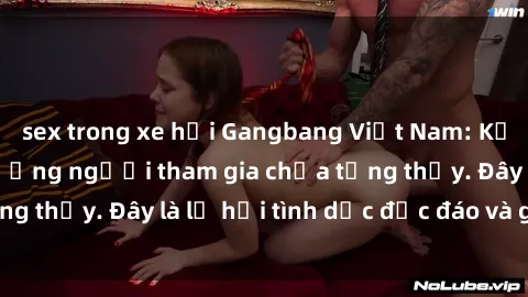 sex trong xe hơi Gangbang Việt Nam: Kỷ lục mới với số lượng người tham gia chưa từng thấy. Đây là lễ hội tình dục độc đáo và gây sốc.