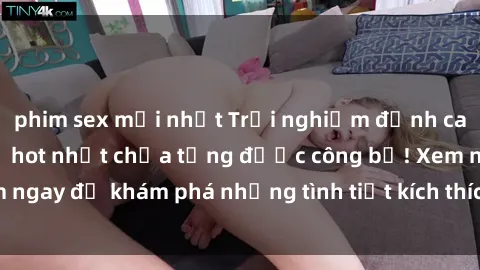 phim sex mới nhất Trải nghiệm đỉnh cao cùng phim sex Mỹ hot nhất chưa từng được công bố! Xem ngay để khám phá những tình tiết kích thích, cảnh nóng bỏng!