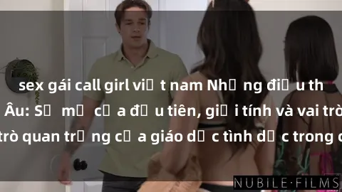 sex gái call girl việt nam Những điều thú vị về sex ở Bắc Âu: Sự mở cửa đầu tiên, giới tính và vai trò quan trọng của giáo dục tình dục trong các quốc gia này.