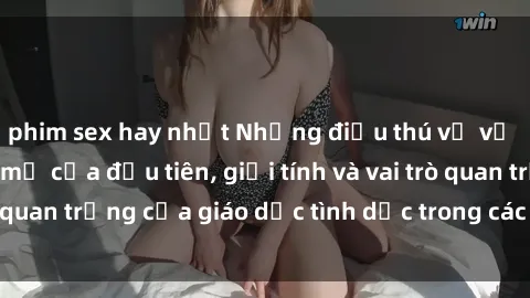 phim sex hay nhất Những điều thú vị về sex ở Bắc Âu: Sự mở cửa đầu tiên, giới tính và vai trò quan trọng của giáo dục tình dục trong các quốc gia này.
