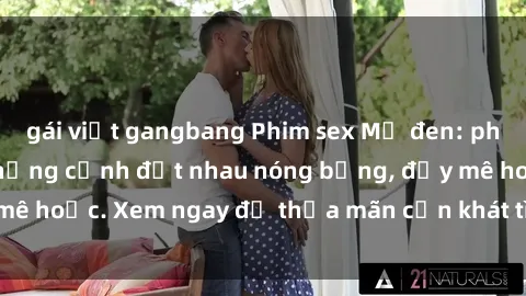 gái việt gangbang Phim sex Mỹ đen: phút mãnh liệt với những cảnh địt nhau nóng bỏng, đầy mê hoặc. Xem ngay để thỏa mãn cơn khát tình dục của bạn!