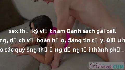 sex thư ký việt nam Danh sách gái call girl vip chất lượng, dịch vụ hoàn hảo, đáng tin cậy. Điều hấp dẫn cho các quý ông thượng đẳng tại thành phố. Hãy nhấc máy và đặt lịch ngay!