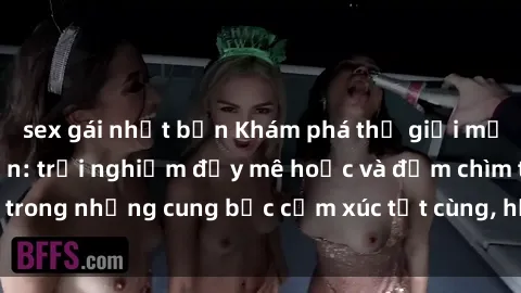 sex gái nhật bản Khám phá thế giới mới với sex người lớn: trải nghiệm đầy mê hoặc và đắm chìm trong những cung bậc cảm xúc tột cùng, hứng khởi và cuốn hút.