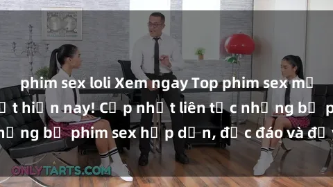 phim sex loli Xem ngay Top phim sex mới nhất đang hot nhất hiện nay! Cập nhật liên tục những bộ phim sex hấp dẫn, độc đáo và đầy kích thích.