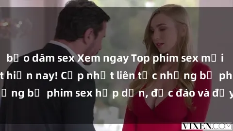 bạo dâm sex Xem ngay Top phim sex mới nhất đang hot nhất hiện nay! Cập nhật liên tục những bộ phim sex hấp dẫn, độc đáo và đầy kích thích.