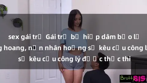 sex gái trẻ Gái trẻ bị hiếp dâm bạo lực trong khu rừng hoang, nạn nhân hoảng sợ kêu cầu công lý được thực thi