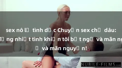 sex nô lệ tình dục Chuyện sex chị dâu: hành động nhiệt tình khiến tôi bất ngờ và mãn nguyện!